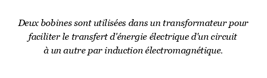 Pourquoi deux bobines sont-elles utilisées dans le transformateur?