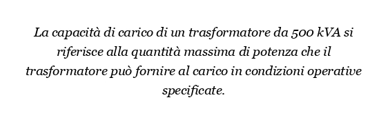 Qual è la capacità di carico di un trasformatore da 500 kVA?