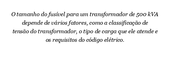 Qual é o tamanho do fusível para transformador de 500 kVa?