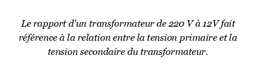 Quel est le rapport de transformateur 220 V à 12V?