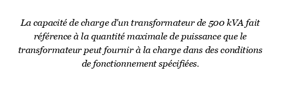 Quelle est la capacité de charge d'un transformateur de 500 kVA?