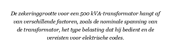 Welke maat zekering voor 500 kVa transformator?