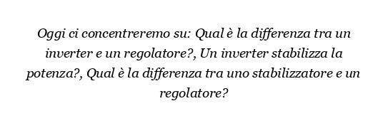 Qual è la differenza tra un inverter e un regolatore?